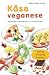 Käse veganese. Milchfreie Alternativen zur Käseküche (Gebunde... by Heike Kügler-Anger
