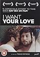 I Want Your Love [DVD]