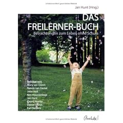 Das Freilerner-Buch: Betrachtungen zum Leben ohne Schule