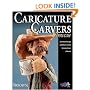 The Caricature Carvers Showcase: 50 of the Best Designs and Patterns from the Caricature Carvers of America (Woodcarving Illustrated Books)