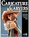 Caricature Carvers Showcase: 50 of the Best Designs and Patterns from the Caricature Carvers of America (Woodcarving Illustrated Books)