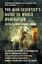 The Mad Scientist's Guide to World Domination: Original Short Fiction for the Modern Evil Genius