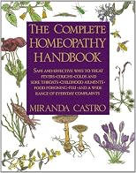 The Complete Homeopathy Handbook: Safe and Effective Ways to Treat Fevers, Coughs, Colds and Sore Throats, Childhood Ailments, Food Poisoning, Flu, and a Wide Range of Everyday Complaints