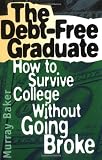 The Debt-Free Graduate: How to Survive College Without Going Broke