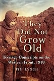 They did not grow old : teenage conscripts on the Western Front, 1918