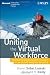 Uniting the Virtual Workforce: Transforming Leadership and Innovation in the Globally Integrated Enterprise (Microsoft Executive Leadership Series)