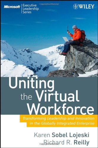 Uniting the Virtual Workforce: Transforming Leadership and Innovation in the Globally Integrated Enterprise