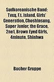 Sudkoreanische Band: Tvxq, F.T. Island, Girls' Generation, Choshinsung, Super Junior, the Grace, 2ne1, Brown Eyed Girls, 4minute, Shinhwa-