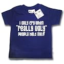 Dirty Fingers  I only cry when REALLY UGLY people hold me  Baby & Toddler T-shirt 6-12 months, Navy Blue