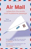 Air Mail: Letters from the World s Most Troublesome Passenger