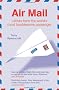 Air Mail: Letters From The World's Most Troublesome Passenger
