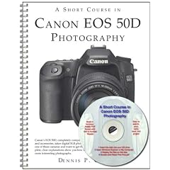 A Short Course in Canon EOS 50D Photography