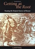 Getting at the Root: Treating the Deepest Source of Disease