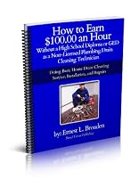 Click to Download Free Kindle Book -> How to Earn $100.00 an Hour, Without a High School Diploma or a GED as a Non-Licensed Plumbing Drain Cleaning Technician