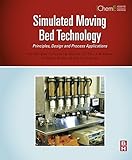 Simulated moving bed technology : principles, design and process applications