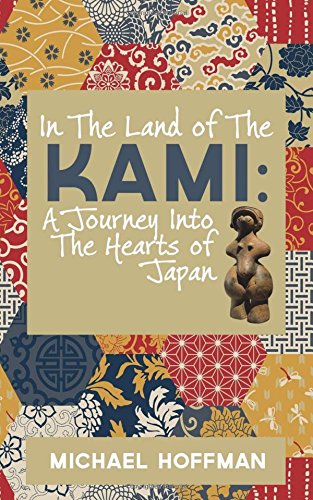 In The Land of the Kami: A Journey Into The Hearts of Japan, by Michael Hoffman