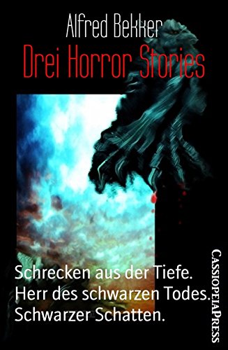 Drei Horror Stories: Schrecken aus der Tiefe. Herr des schwarzen Todes. Schwarzer Schatten. (German Edition)