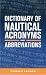 Dictionary of Nautical Acronyms And Abbreviations