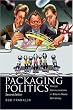 Packaging Politics: Political Communications in Britian's Media Democracy