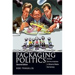 Packaging Politics: Political Communications in Britian's Media Democracy