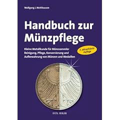 Handbuch zur M�nzpflege: Kleine Metallkunde f�r M�nzsammler. Reinigung, Pflege, Konservierung und Aufbewahrung von M�nzen und Medaillen