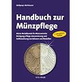 Handbuch zur M�nzpflege: Kleine Metallkunde f�r M�nzsammler. Reinigung, Pflege, Konservierung und Aufbewahrung von M�nzen und Medaillen