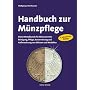 Handbuch zur M�nzpflege: Kleine Metallkunde f�r M�nzsammler. Reinigung, Pflege, Konservierung und Aufbewahrung von M�nzen und Medaillen