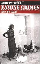 Famine Crimes: Politics & the Disaster Relief Industry in Africa