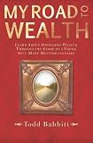 My Road to Wealth: Learn About Obtaining Wealth Through The Story Of A Young Self-Made Multimillionaire