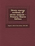 Strain Energy Methods of Stress Analysis - Primary Source Edition