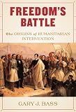 Freedom's Battle: The Origins of Humanitarian Intervention