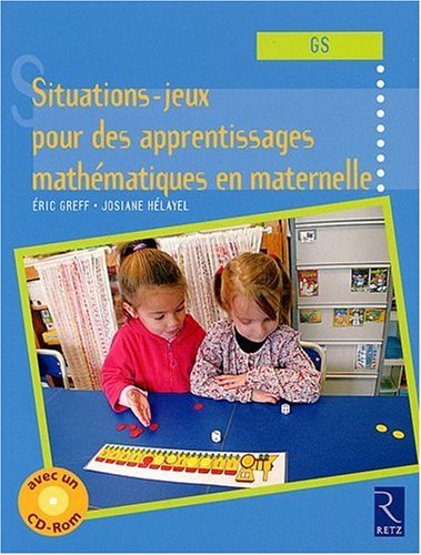 Situations-jeux pour des apprentissages mathématiques en maternelle (GS) (1Cédérom)