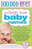 The Complete Book of Baby Names: The Most Names (100,001+), Most Unique Names, Most Idea-Generating Lists (600+) and the Most Help to Find the Perfect Name