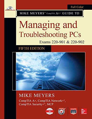 Download Mike Meyers' CompTIA A+ Guide to Managing and Troubleshooting PCs, Fifth Edition (Exams 220-901 & 220-902)