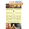 Great Tales from English History: A Treasury of True Stories about the Extraordinary People -- Knights and Knaves, Rebels and Heroes, Queens and Commoners -- Who Made Britain Great