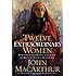 Twelve Extraordinary Women: How God Shaped Women of the Bible, and What He Wants to Do with You