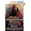 Twelve Extraordinary Women: How God Shaped Women of the Bible, and What He Wants to Do with You
