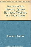 Servant of the meeting : Quaker business meetings and their clerks