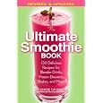 The Ultimate Smoothie Book: 130 Delicious Recipes for Blender Drinks, Frozen Desserts, Shakes, and More!