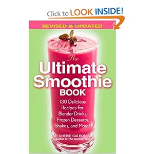 The Ultimate Smoothie Book: 130 Delicious Recipes for Blender Drinks, Frozen Desserts, Shakes, and More!