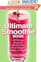 The Ultimate Smoothie Book: 130 Delicious Recipes for Blender Drinks, Frozen Desserts, Shakes, and More!