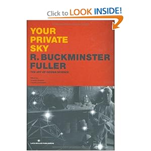 Your Private Sky: R. Buckminster Fuller by Joachim Krausse
