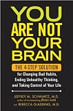 You Are Not Your Brain: The 4-Step Solution for Changing Bad Habits, Ending Unhealthy Thinking, and Taking Control of Your Life: The 4-Step Solution for ... Thinking, andTaking Control of Your Life