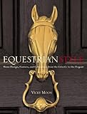 Equestrian Style: Home Design, Couture, and Collections from the Eclectic to the Elegant