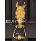 Equestrian Style: Home Design, Couture, and Collections from the Eclectic to the Elegant by Vicky Moon