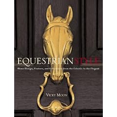 Equestrian Style: Home Design, Couture, and Collections from the Eclectic to the Elegant