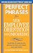 Perfect Phrases for New Employee Orientation and Onboarding: Hundreds of ready-to-use phrases to train and retain your top talent (Perfect Phrases Series) Perfect Phrases for New Employee Orientation and Onboarding: Hundreds of ready-to-use phrases to train and retain your top talent (Perfect Phrases Series)