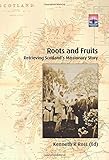 Roots and fruits : retrieving Scotland's missionary story
