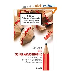 Die Schulkatastrophe: Sch�ler brauchen Lernfreude statt Furcht, Zwang und Auslese