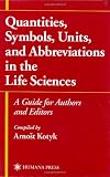 Quantities, Symbols, Units, and Abbreviations in the Life Sciences: A Guide for Authors and Editors Quantities, Symbols, Units, and Abbreviations in the Life Sciences: A Guide for Authors and Editors